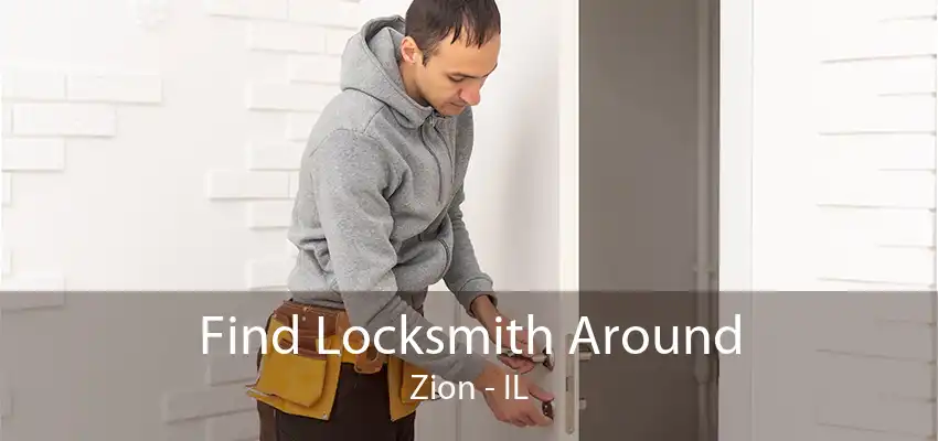 Find Locksmith Around Zion - IL